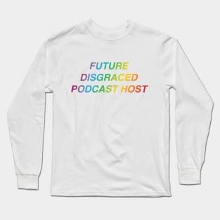 Future Disgraced Pocast Host Long Sleeve T-Shirt